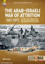 Norton, Bill: The Arab-Israeli War of Attrition 1967-1973. Volume 3: Gaza, Jordanian Civil War, Golan and Lebanon Fighting, Continuing Conflict and Summary 