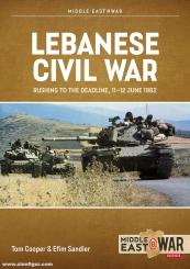 Cooper, Tom/Sandler, Efim: Lebanese Civil War. Volume 5: Rushing to the Deadline, 11-12 June 1982 