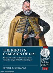 Paradowski, Michal: The Khotyn Campaign of 1621. Polish, Lithuanian and Cossack Armies against the Ottoman Empire 