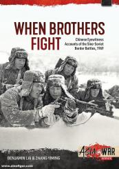 Lai, Benjamin Lai/Yiming, Zhang: When Brothers Fight. Chinese Eyewitness Accounts of the Sino-Soviet Border Battles, 1969 