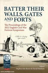 Ede-Borrett, Stephen/Flintham, David: Batter their Walls, Gates and Forts. The Proceedings of the 2022 English Civil War Fortress Symposium 