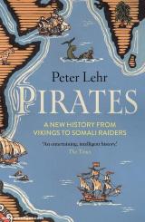 Lehr, Peter: Pirates. A New History from Vikings to Somali Raiders 