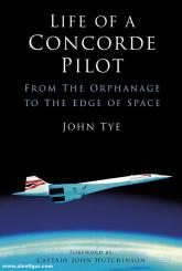 Tye, John: Life of a Concorde Pilot. From the Orphanage to the Edge of Space 