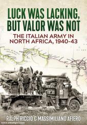 Afiero, Massimiliano/Riccio, Ralph: Luck Was Lacking, But Valor Was Not. The Italian Army in North Africa, 1940-1943 