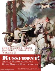 Finnegan, Terrence J.: Shooting The Front Eastern Operations. Volume 2: Russfront Aerial Reconnaissance over mobile Battlefields 