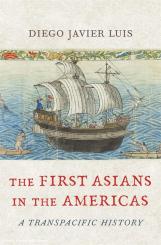 Luis, DiegoJavier: The First Asians in the Americas. A Transpacific History 