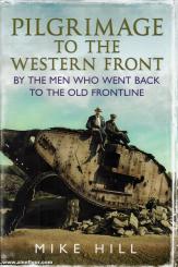 Hill, Mike: Pilgrimage to the Western Front. By the Men who went back to the old Frontline 