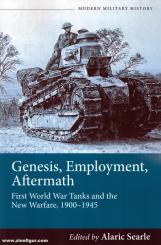 Searle, Alaric (Hrsg.): Genesis Employment Aftermath. First World War Tanks and the New Warfare 1900-1945 