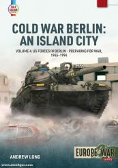 Long, Andrew: Cold War Berlin. An Island City. Band 4: US Forces in Berlin.  Preparing for War, 1945-1994 