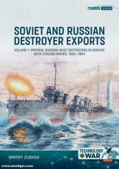 Zubkov,  Dmitry: Soviet and Russian Destroyer Exports. Band 1: Imperial Russian-built Destroyers in Service with Foreign Navies, 1904-1954 
