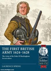 Spring, Laurence: The First British Army 1624-1628. The Army of the Duke Of Buckingham (Revised edition) 