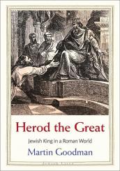 Goodman, Martin: Herod the Great. Jewish King in a Roman World 