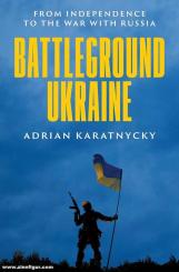 Karatnycky, Adrian: Battleground Ukraine. From Independence to the War with Russia 