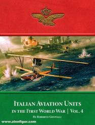 Gentilli, Roberto: Italian Aviation Units in the First World War Volume 4 