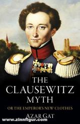 Gat, Azar: The Clausewitz Myth. Or the Emperors New Clothes 