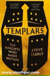 Tibble, Steve: Templars. The Knights Who Made Britain 