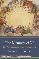 Hattem, Michael D.: The Memory of `76. The Revolution in American History 