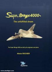 Rocher, Alexis: Super Mirage 4000. The Super Mirage 4000 as told by its engineers and pilots 