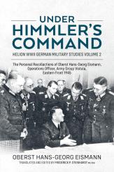 Eismann, Hans-Georg/Steinhardt , Frederick P. (Hrsg.): Under Himmler's Command. The Personal Recollections of Oberst Hans-Georg Eismann, Operations Officer, Army Group Vistula, Eastern Front 1945 