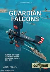 Tincopa, Amaru: Guardian Falcons. Volume 1: Peruvian Air Force in Counterinsurgency Operations, 1924-1956 