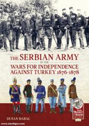 Babac, Dusan: The Serbian Army in the Wars for Independence Against Turkey 1876-1878 