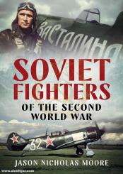 Moore, Jason N.: Soviet Fighters in the Second World War 