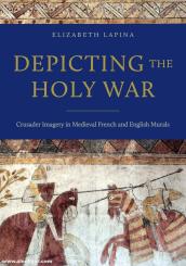 Lapina, Elizabeth: Depicting the Holy War 