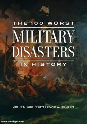 Kuehn, John T./Holden, David W.: The 100 Worst Military Disasters in History 