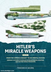 Georg, Friedrich: Hitler's Miracle Weapons. Band 3: From the "America Rocket" to an Orbital Station. Germany's Efforts to Develop Intercontinental Weapons and the First Space Programme 