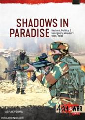 Verma, Abhas: Shadows in Paradise. Volume 1: Kashmir, Politics and Insurgency, 1965-1989 