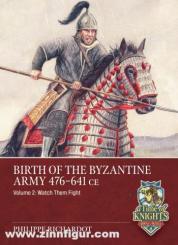 Richardot, Philippe: Birth of the Byzantine Army 476-641 CE. Band 2: Watch them Fight 