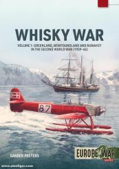 Peeters, Sander: The Whisky War. Band 1: Greenland, Newfoundland and Nunavut in the Second World War, 1939-45 