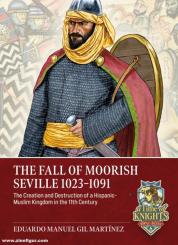 Martinez,  Eduardo Manuel Gil: The Fall of Moorish Seville 1023-1091 