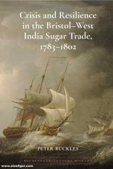 Buckles, Peter: Crisis and Resilience in the Bristol-West India Sugar Trade, 1783-1802 
