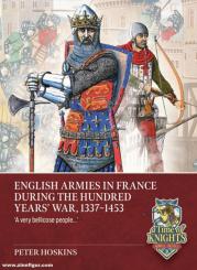 Hoskins, Peter: English Armies in France during the Hundred Years' War, 1337-1453 