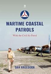 Hagedorn, Dan: Wartime Coastal Patrols with the Civil Air Patrol 