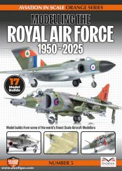 Aviation in Scale. Orange Series. Volume 5: Modelling the Royal Air Force 1950-2025 