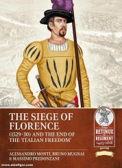 Monti, Alessandro/Mugnai, Bruno/Predonzani, Massimo: The Siege of Florence (1529-1530) and the "End of Italian Freedom" 