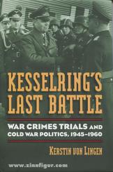Lingen, K. v.: Kesselring's Last Battle. War Crimes Trials and Cold War Politics, 1945-1960 
