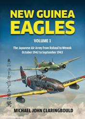 Claringbould, Michael: New Guinea Eagles. Band 1: The Japanese Air Army from Rabaul to Wewak - October 1942 to September 1943 