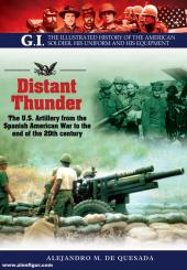 Distant Thunder. The U.S. Artillery from the Spanish-American War to the End of the 20th Century 