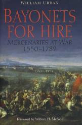 Urban, W.: Bayonets for Hire. Mercenaries at War 1550-1789 