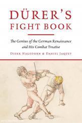 Hagedorn, Dierk/Jaquet, Daniel: Dürer's Fight Book. The Genius of the German Renaissance and His Combat Treatise 