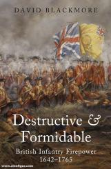 Blackmore, Davis: Destructive & Formidable. British Infantry Firepower 1642-1765 