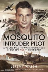 Walsh, Jeremy: Mosquito Intruder Pilot. A Young Pilot's WW2 Experiences in Europe and the Far East 