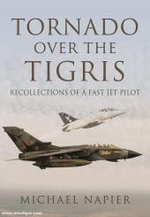 Napier, Michael: Tornado over the Tigris. Recollections of a Fast Jet Pilot 