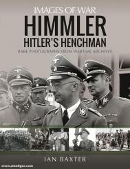 Baxter, Ian: Images of War. Himmler. Hitler's Henchman. Rare Photographs from Wartime Archives 