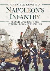 Esposito, Gabriele: Napoleon's Infantry. French Line, Light and Foreign Regiments 1799-1815 