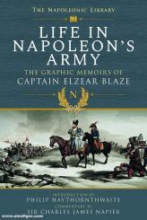 Blaze, Elzear: Life in Napoleon's Army. The Graphic Memoirs of Captain Elzear Blaze 