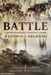 Callister, Graeme/Whitbread, Rachael: Battle. Understanding Conflict from Hastings to Helmand 